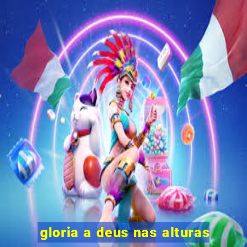 gloria a deus nas alturas